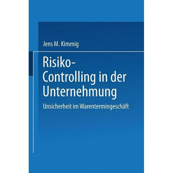 Gabler Edition Wissenschaft Risiko-Controlling in Der Unternehmung: Unsicherheit Im Warentermingeschäft, (Paperback)