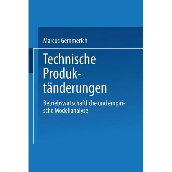 Gabler Edition Wissenschaft Technische ProduktÃ¤nderungen: Betriebswirtschaftliche Und Empirische Modellanalyse, (Paperback)