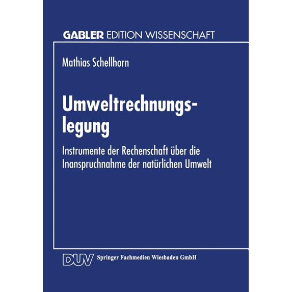 Gabler Edition Wissenschaft Umweltrechnungslegung: Instrumente Der Rechenschaft Ãber Die Inanspruchnahme Der Natürlichen Umwelt, (Paperback)