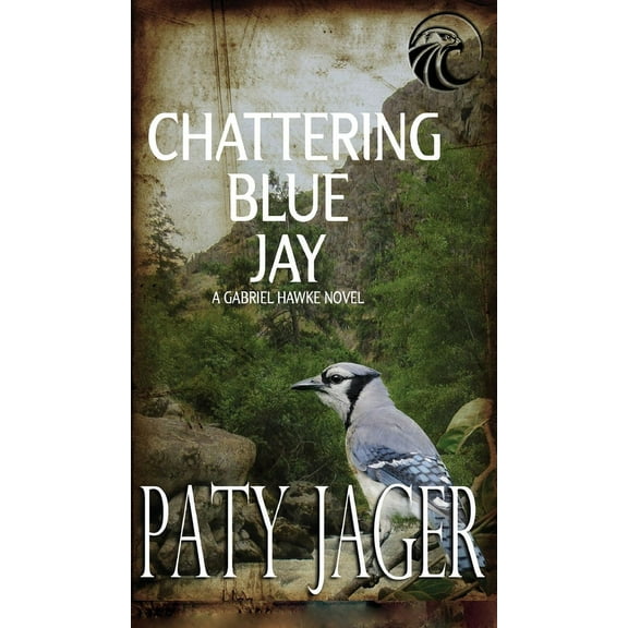 Gabriel Hawke Novel Chattering Blue Jay: Gabriel Hawke Novel, Book 4, (Hardcover)