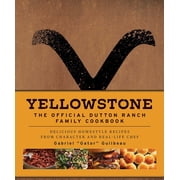 Yellowstone: the Official Dutton Ranch Family Cookbook: Delicious Homestyle Recipes from Character and Real-Life Chef Gabriel &amp;quot;Gator&amp;quot; Guilbeau (Hardcover)
