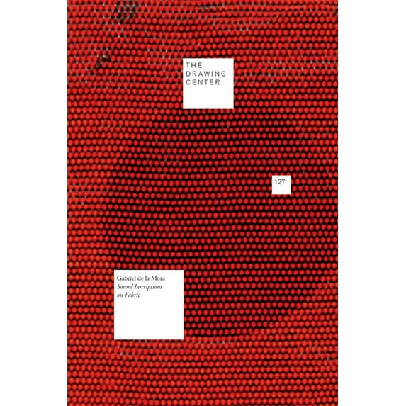 Gabriel de la Mora: Sound Inscriptions on Fabric (Paperback)