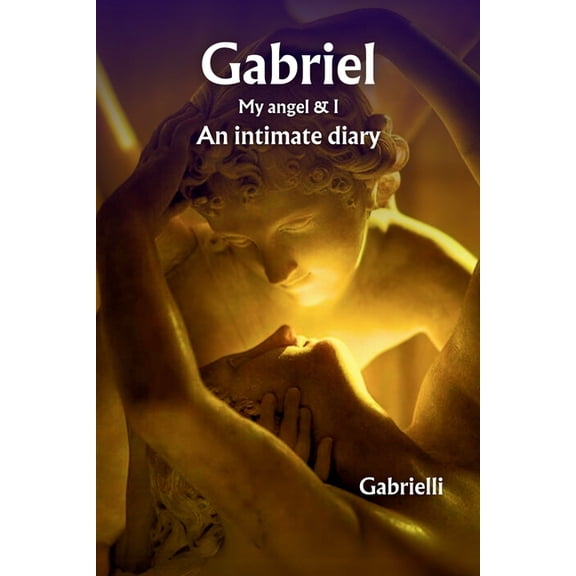 Gabriel my angel & I: An intimate diary, (Paperback)