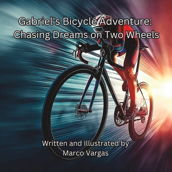 Gabriel's Bicycle Adventure: Chasing Dreams on Two Wheels, (Paperback)