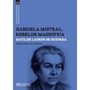 Gabriela Mistral, rebelde magn fica, Paperback