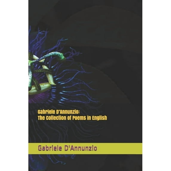 Gabriele D'Annunzio: The Collection of Poems in English, (Paperback)