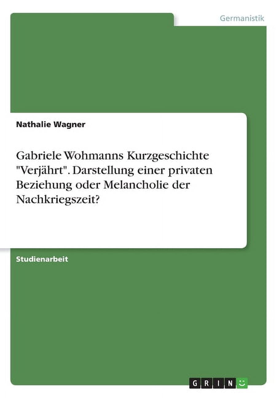 Gabriele Wohmann Kurzgeschichten Texte Gabriele Wohmanns Kurzgeschichte Verjährt. Darstellung einer privaten