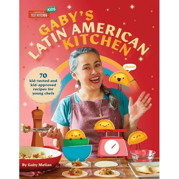 Gaby's Latin American Kitchen : 70 Kid-Tested and Kid-Approved Recipes for Young Chefs (Hardcover)
