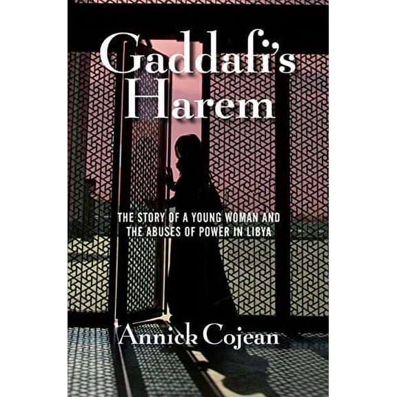 Gaddafi's Harem : The Story of a Young Woman and the Abuses of Power in Libya