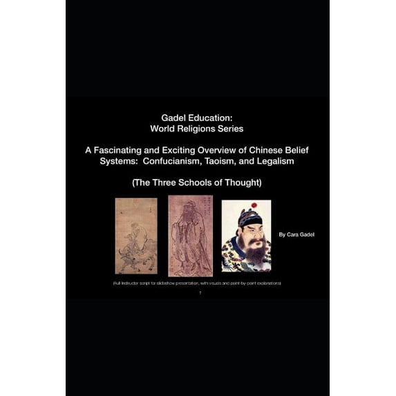 Gadel Education: A Fascinating and Exciting Overview of Chinese Belief Systems : Confucianism, Taoism, and Legalism: (Full Instructor script for slideshow presentation, with visuals and point-by-point explanations) (Series #4) (Paperback)