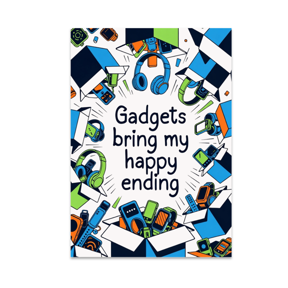 Gadgets Bring My Happy Ending - Tech Subscription Box Enthusiast - 13x19 Poster Print