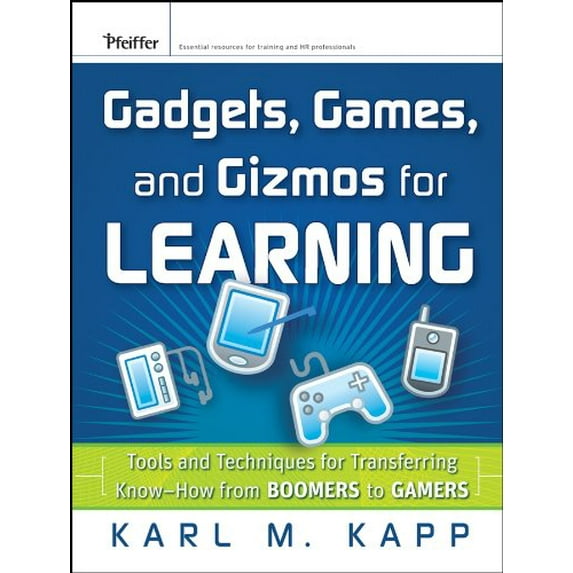 Pre-Owned Gadgets, Games and Gizmos for Learning: Tools and Techniques for Transferring Know-How from Boomers to Gamers (Hardcover) 0787986542 9780787986544