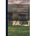 thumbnail image 1 of A Gaelic Dictionary, in Two Parts: I. Gaelic and English. - II. English and Gaelic : in Which the Words, in Their Different Acceptations, Are Illustra, 1 of 1