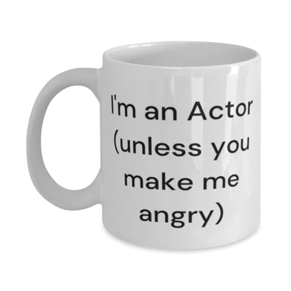 Gag Actor Gifts, I'm an Actor (unless you make), New Birthday 11oz Mug Gifts Idea For Men Women, Actor Gifts From Colleagues