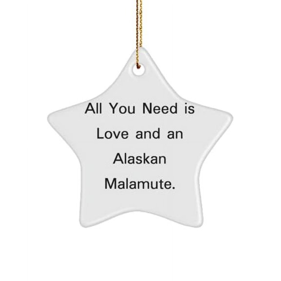 Gag Alaskan Malamute Dog Gifts, All You Need is Love and an Alaskan, Inspirational Holiday Star Ornament from Dog Lovers