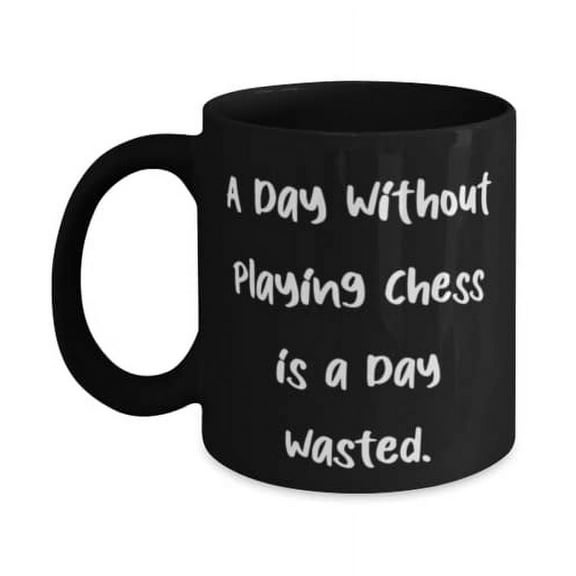 Gag Chess, A Day Without Playing Chess is a Day Wasted, Inappropriate Holiday 11oz Mug From Friends