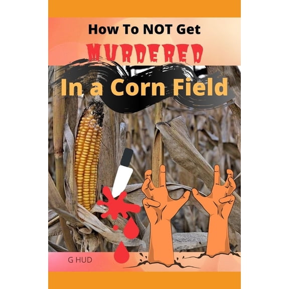 Gag Gift Books: How to NOT Get Murdered in a Corn Field (Series #39) (Paperback)