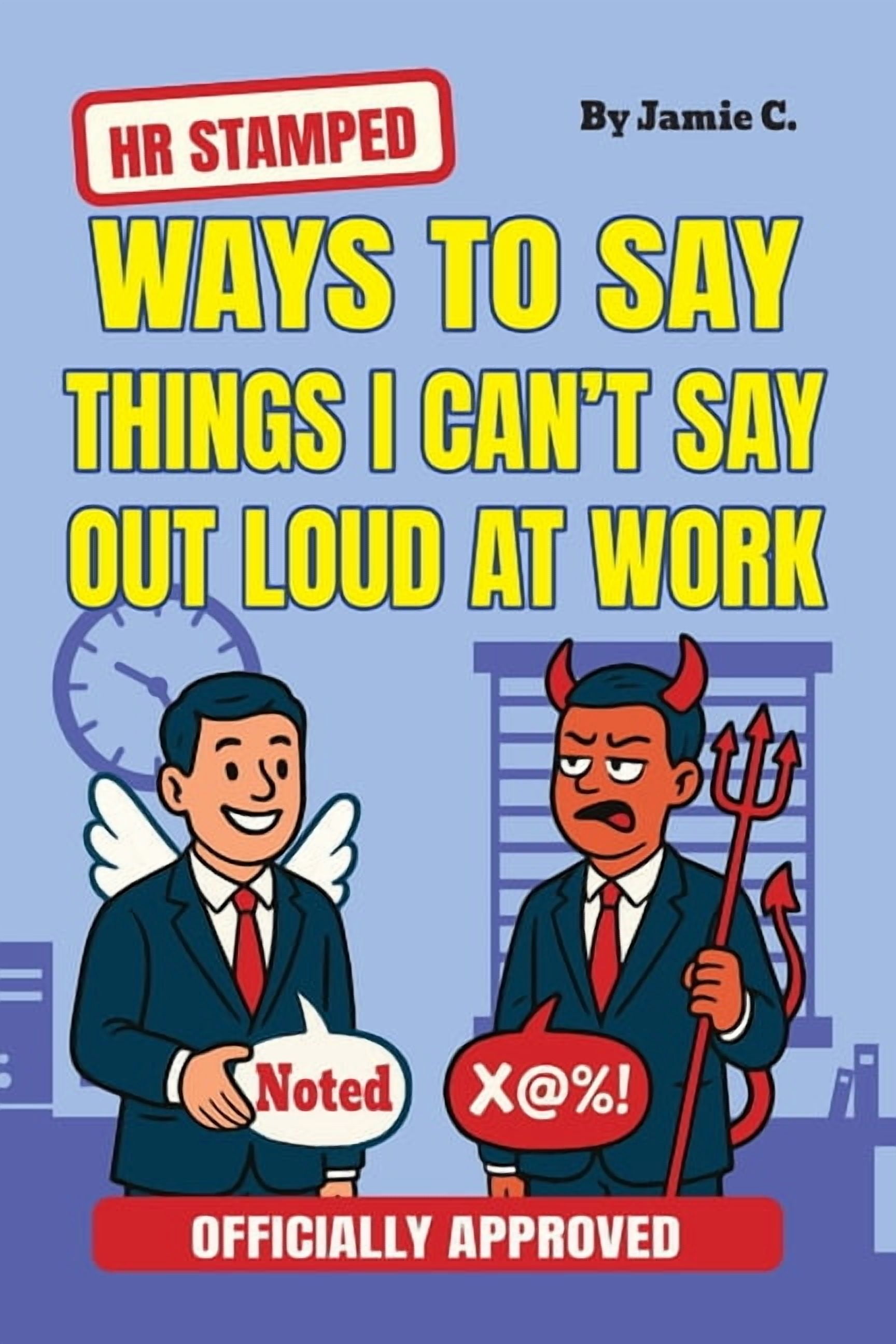 Gag Gifts HR Stamped Ways to Say Things I Can't Say Out Loud at Work (Officially Approved): Buy This Before Quitting The Job:, Book 1, (Paperback)