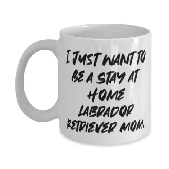 Gag Labrad Retriever Dog 11oz Mug, I Just Want to Be a, Gifts F Pet Lovers, Present From Friends, Cup F Labrad Retriever Dog