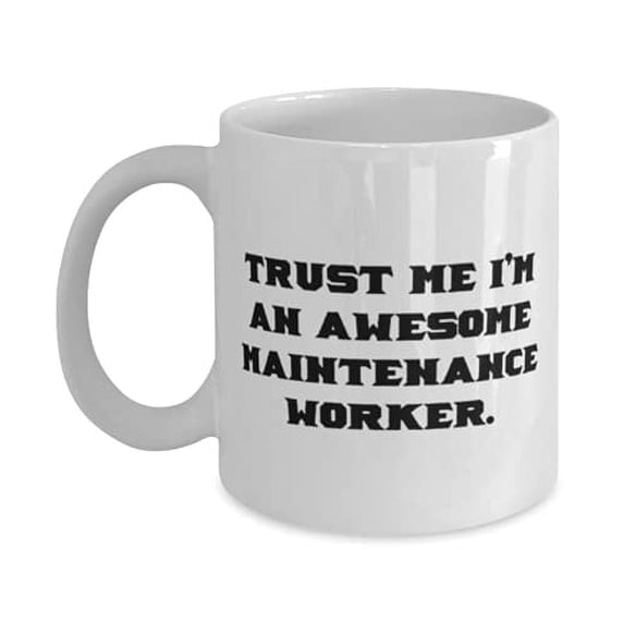 Gag Maintenance wker 11oz Mug, Trust Me I'm an Awesome, F Friends, Present From Friends, Cup F Maintenance wker