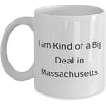 thumbnail image 1 of Gag Massachusetts, I am Kind of a Big Deal in Massachusetts, Cheap Holiday 11oz 15oz Mug From, 1 of 2