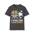 thumbnail image 1 of Gag Present 45 Years Ago I Was The Fastest Novelty Graphic Unisex T-Shirt, 1 of 4