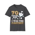 thumbnail image 1 of Gag Present 70 Years Ago I Was The Fastest Novelty Graphic Unisex T-Shirt, 1 of 4