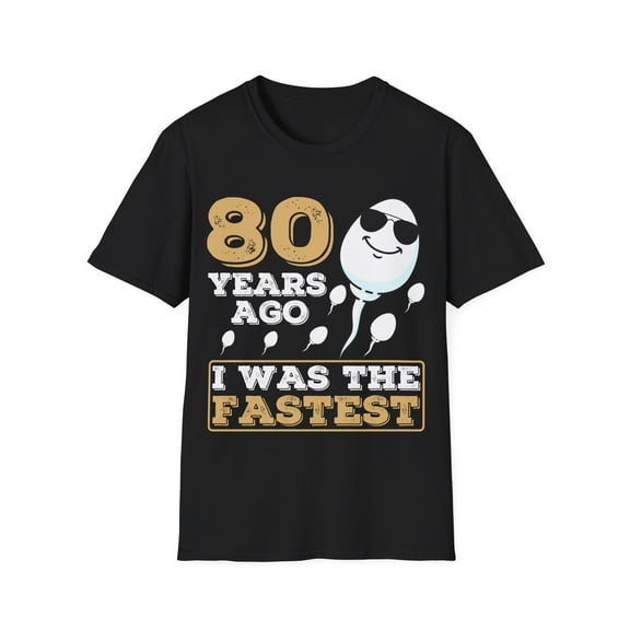 Gag Present 80 Years Ago I Was The Fastest Novelty Graphic Unisex T-Shirt