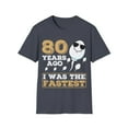 thumbnail image 1 of Gag Present 80 Years Ago I Was The Fastest Novelty Graphic Unisex T-Shirt, 1 of 4