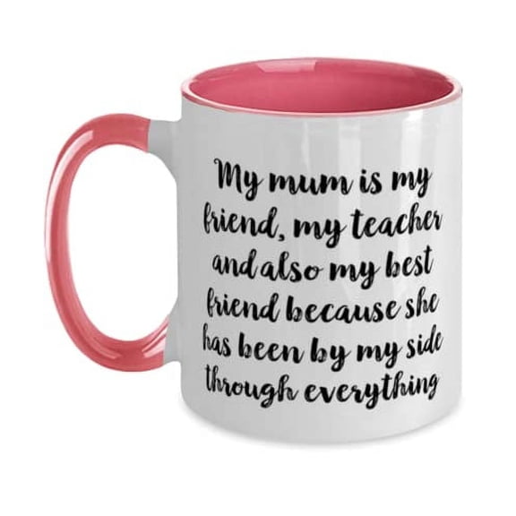 Gag Single mom Two Tone 11oz Mug, My mum is my friend, my teacher and also my best friend because, Funny for Mom, Mother's Day