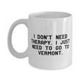 thumbnail image 1 of Gag Vermont 11oz Mug, I Don't Need Therapy. I Just Need to Go to Vermont, Funny for, Holiday, 1 of 2