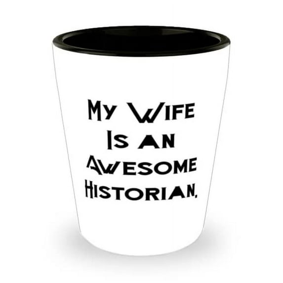 Gag Wife, My Wife Is an Awesome Historian, Cool Valentine's Day Shot Glass For