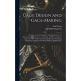 thumbnail image 1 of Gage Design and Gage-making; a Treatise on the Development of Gaging Systems For Interchangeable Manufacture, the Design of Different Types of Gages and Their Production, Including Precision Machining, 1 of 9