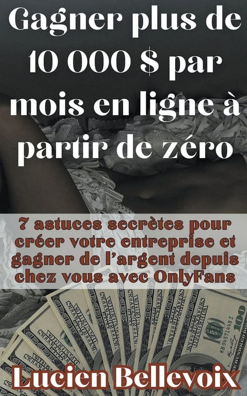 Gagner plus de 10 000 $ par mois en ligne à partir de zéro 7 astuces ...
