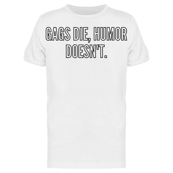 Gags Die Humor Doesnt T-Shirt Men -Image by Shutterstock, Male x-Large