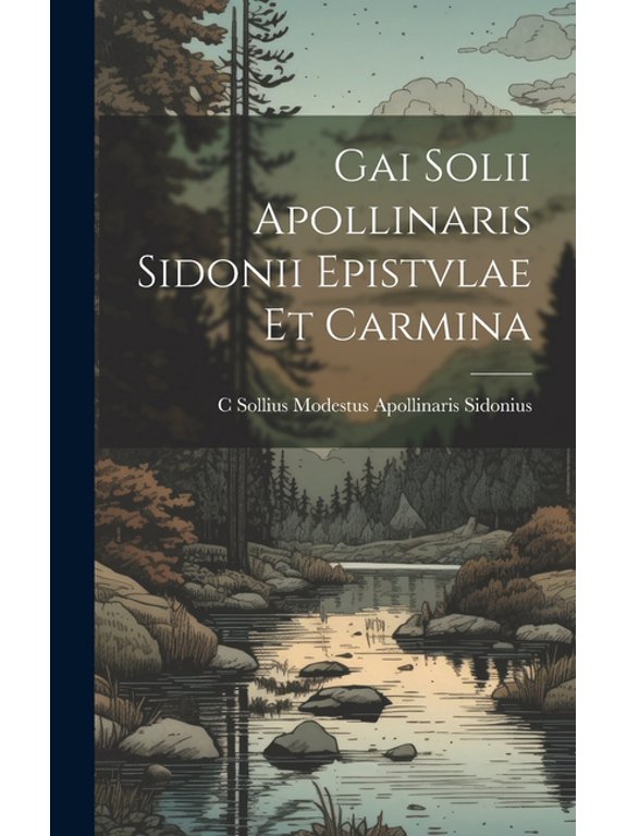 Gai Solii Apollinaris Sidonii Epistvlae Et Carmina, (Hardcover)