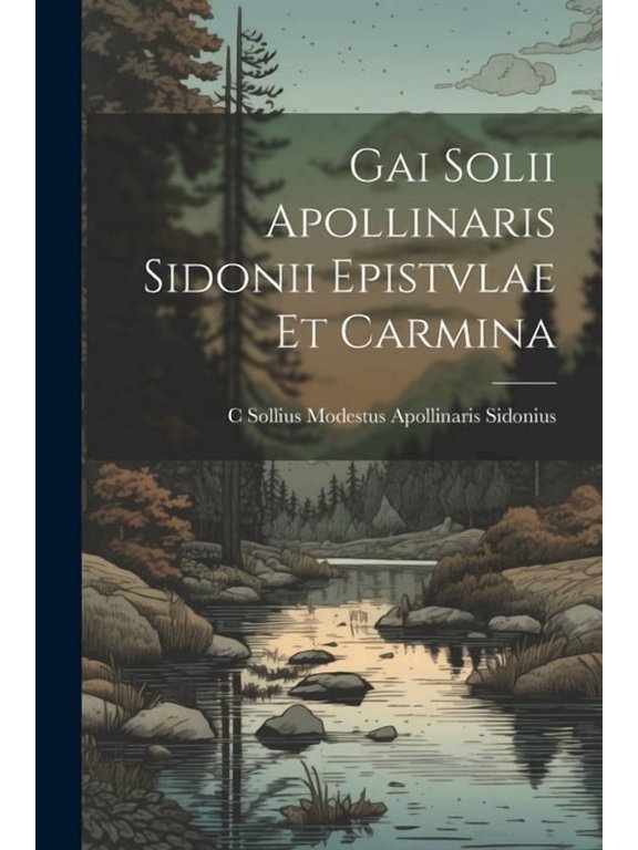 Gai Solii Apollinaris Sidonii Epistvlae Et Carmina, (Paperback)