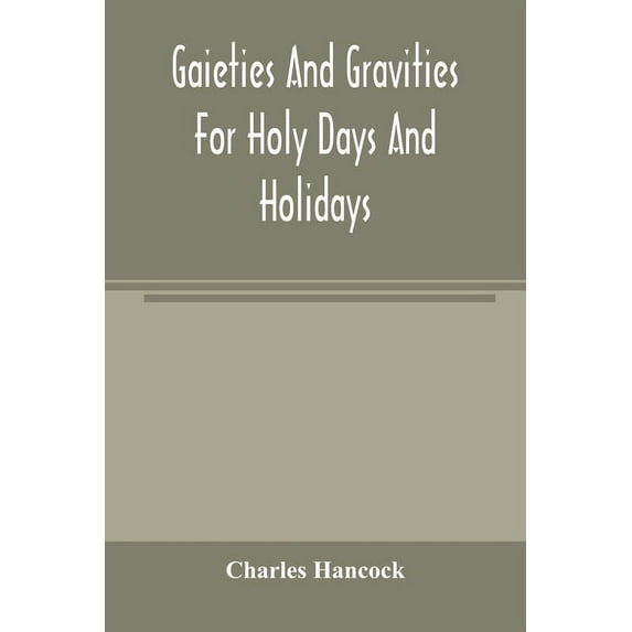 Gaieties and gravities for holy days and holidays, (Paperback)