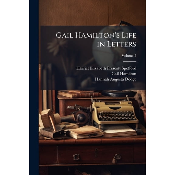 Gail Hamilton's Life in Letters; Volume 2 (Paperback)