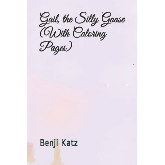 Gail, the Silly Goose (With Coloring Pages), (Paperback)