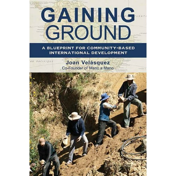 Pre-Owned Gaining Ground: A Blueprint for Community-Based International Development (Paperback) 159298939X 9781592989393