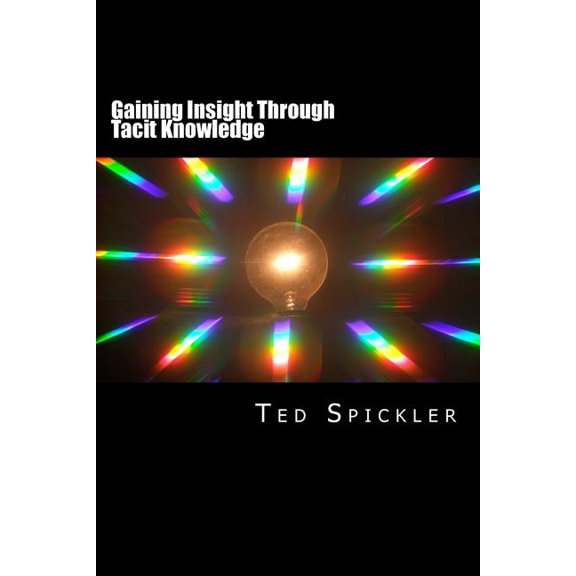 Gaining Insight Through Tacit Knowledge: Achieving Full Understanding From Learning and Teaching, (Paperback)