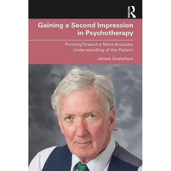 Gaining a Second Impression in Psychotherapy: Pivoting Toward a More Accurate Understanding of the Patient, (Hardcover)
