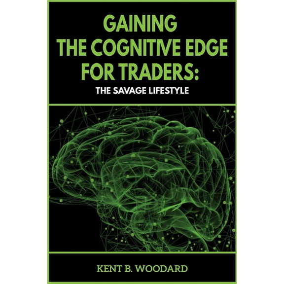 Gaining the Cognitive Edge for Traders : The Savage Lifestyle (Paperback)