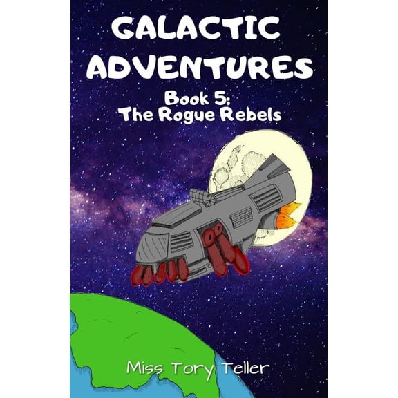 Galactic Adventures The Rogue Rebels, Book 5, (Paperback)