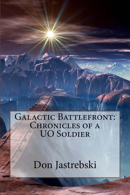 Galactic Battlefront: Chronicles of a UO Soldier (Paperback)