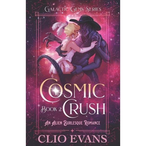 Galactic Gems: Cosmic Crush: An Alien Burlesque Romance (Paperback)