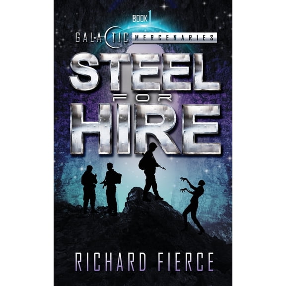 Galactic Mercenaries Steel for Hire: A Female Lead Space Opera, Book 1, (Paperback)