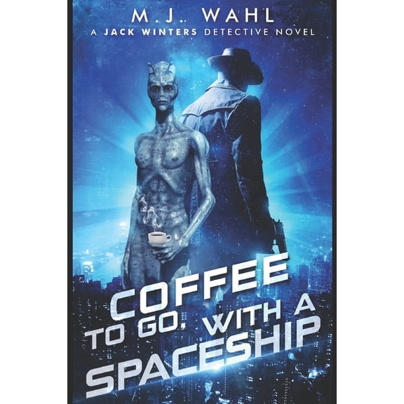 Galactic Smugglers for Hire Coffee To Go, With a Spaceship: A Jack Winters Novel, Book 2, (Paperback)