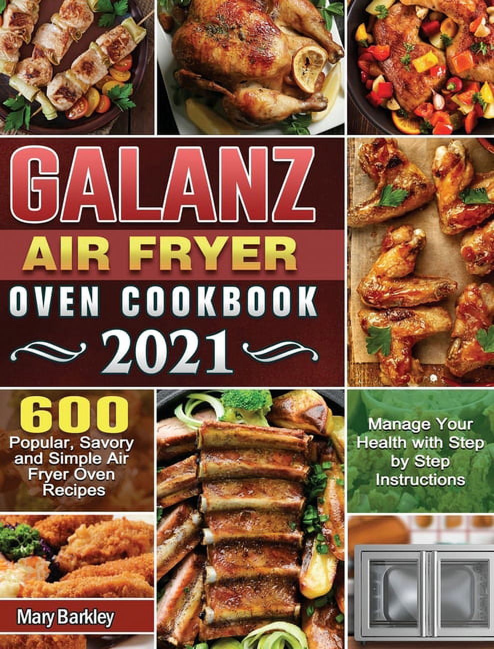 Galanz Air Fryer Oven Cookbook 2021 600 Popular, Savory and Simple Air Fryer Oven Recipes to